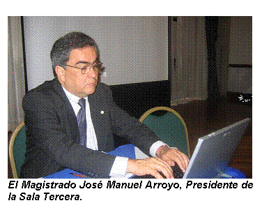 Cuadro de texto:  El Magistrado Jos� Manuel Arroyo, Presidente de la Sala Tercera.

